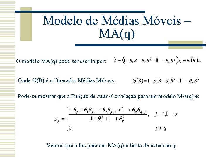 Modelo de Médias Móveis – MA(q) O modelo MA(q) pode ser escrito por: Onde