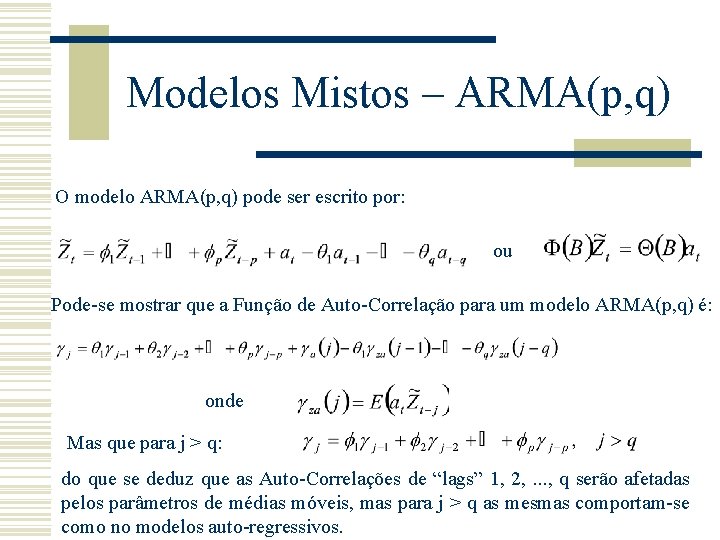 Modelos Mistos – ARMA(p, q) O modelo ARMA(p, q) pode ser escrito por: ou