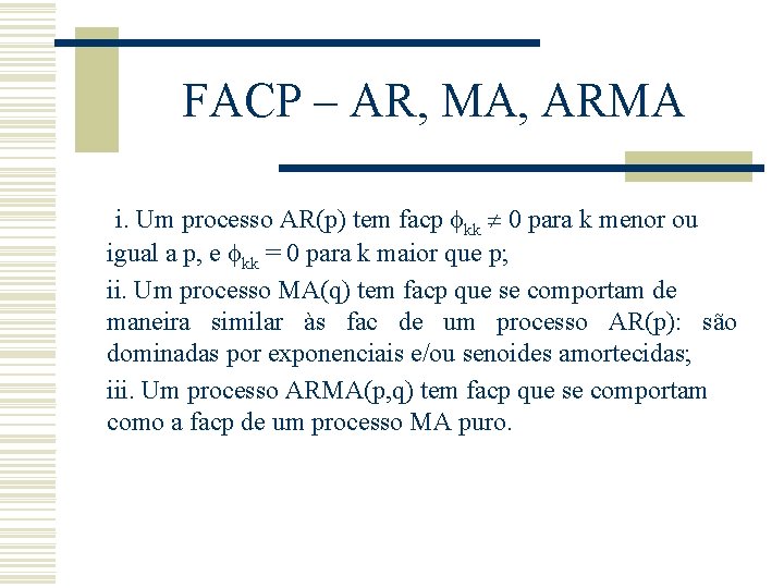 FACP – AR, MA, ARMA i. Um processo AR(p) tem facp kk 0 para