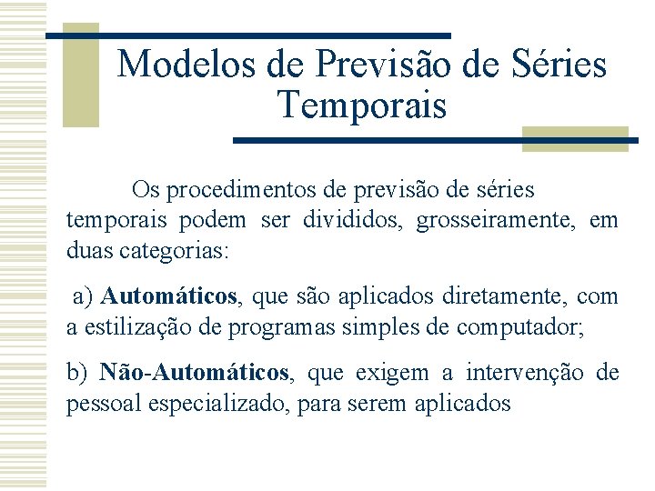 Modelos de Previsão de Séries Temporais Os procedimentos de previsão de séries temporais podem