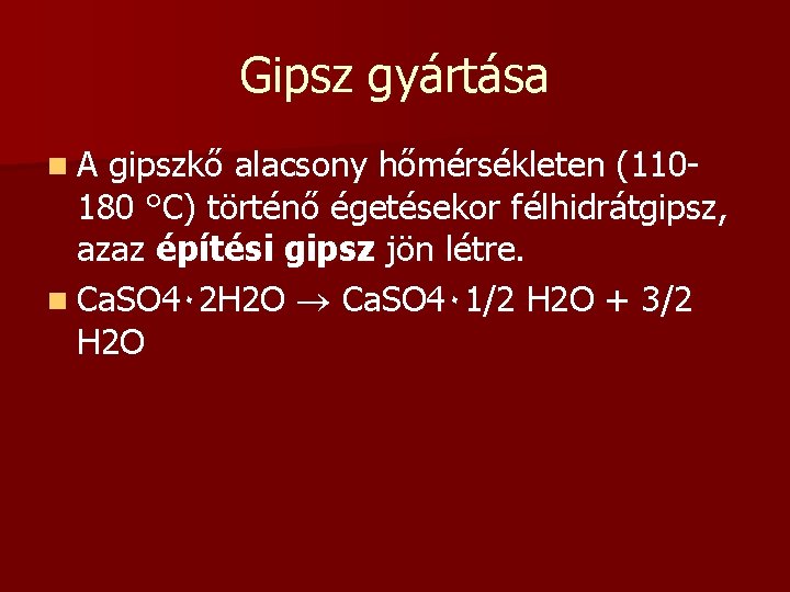 Gipsz gyártása n. A gipszkő alacsony hőmérsékleten (110180 °C) történő égetésekor félhidrátgipsz, azaz építési