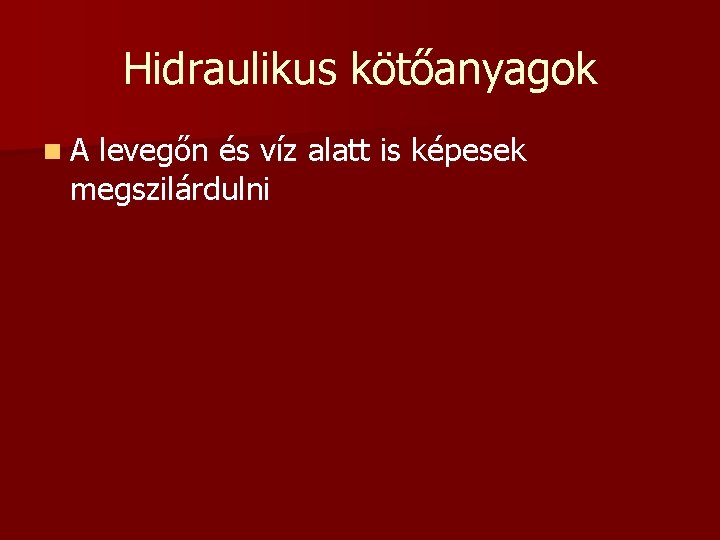 Hidraulikus kötőanyagok n. A levegőn és víz alatt is képesek megszilárdulni 