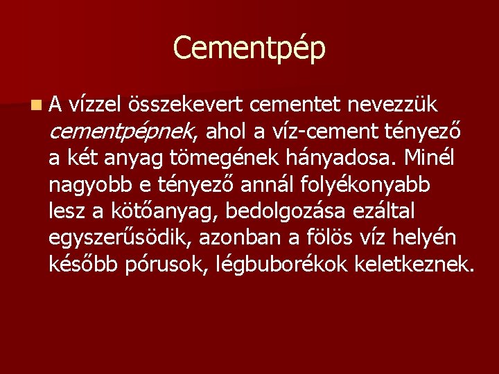 Cementpép n. A vízzel összekevert cementet nevezzük cementpépnek, ahol a víz-cement tényező a két