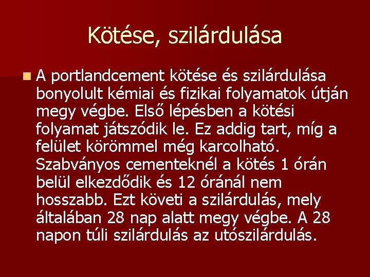 Kötése, szilárdulása n. A portlandcement kötése és szilárdulása bonyolult kémiai és fizikai folyamatok útján