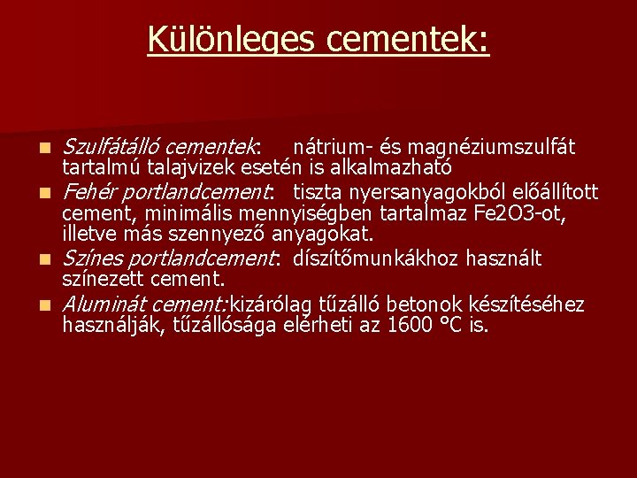 Különleges cementek: Szulfátálló cementek: nátrium- és magnéziumszulfát tartalmú talajvizek esetén is alkalmazható n Fehér Különleges cementek: Szulfátálló cementek: nátrium- és magnéziumszulfát tartalmú talajvizek esetén is alkalmazható n Fehér