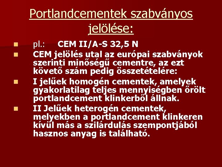 Portlandcementek szabványos jelölése: n n pl. : CEM II/A-S 32, 5 N CEM jelölés Portlandcementek szabványos jelölése: n n pl. : CEM II/A-S 32, 5 N CEM jelölés