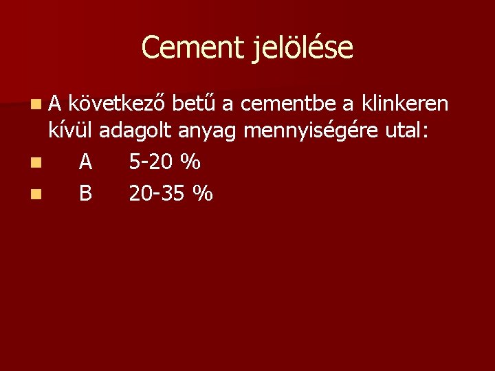 Cement jelölése n. A következő betű a cementbe a klinkeren kívül adagolt anyag mennyiségére