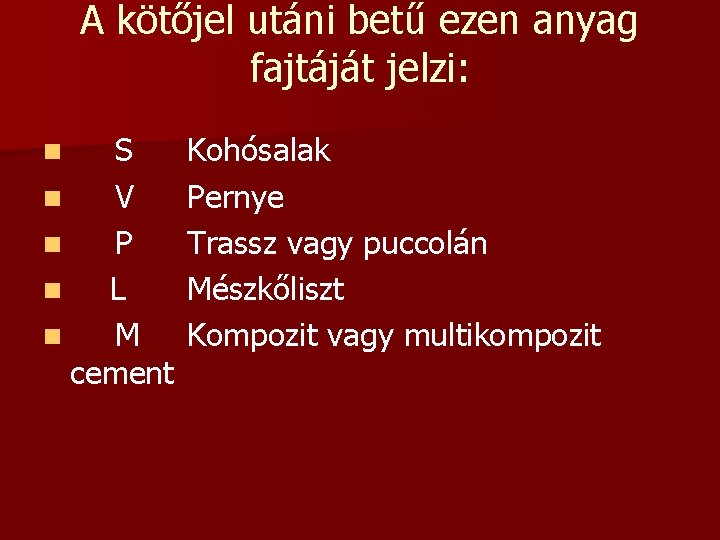 A kötőjel utáni betű ezen anyag fajtáját jelzi: S n V n P n A kötőjel utáni betű ezen anyag fajtáját jelzi: S n V n P n