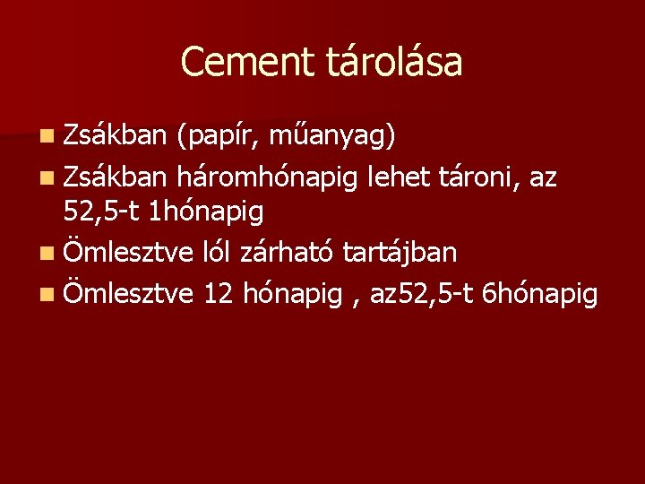 Cement tárolása n Zsákban (papír, műanyag) n Zsákban háromhónapig lehet tároni, az 52, 5