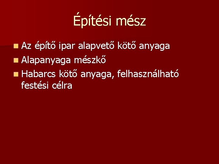 Építési mész n Az építő ipar alapvető kötő anyaga n Alapanyaga mészkő n Habarcs