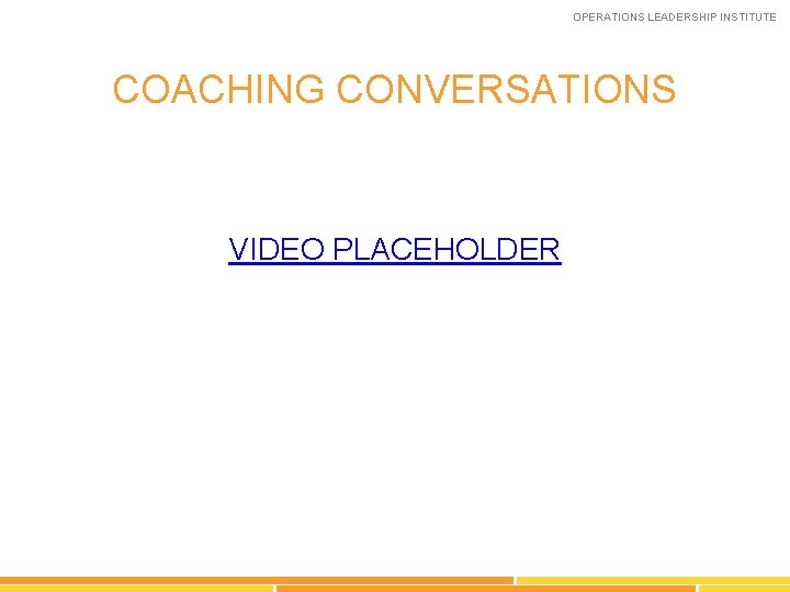 OPERATIONS LEADERSHIP INSTITUTE COACHING CONVERSATIONS VIDEO PLACEHOLDER 