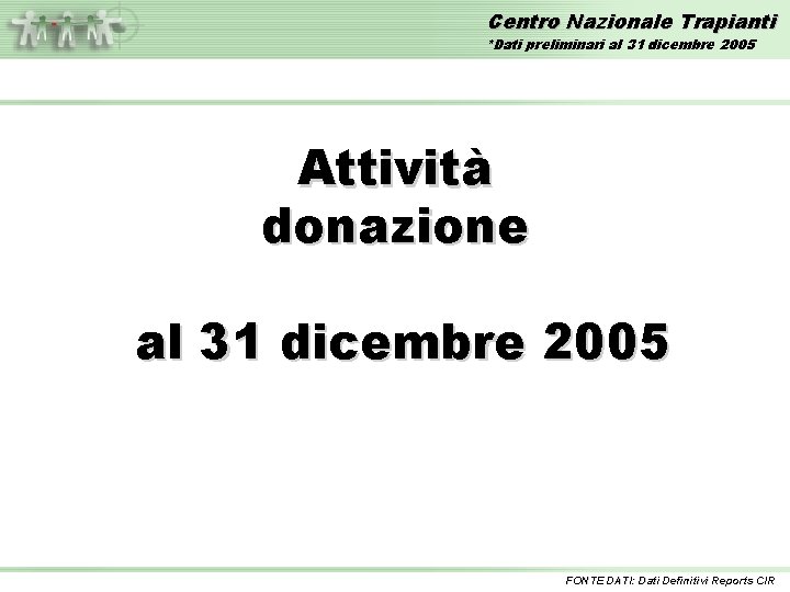 Centro Nazionale Trapianti *Dati preliminari al 31 dicembre 2005 Attività donazione al 31 dicembre