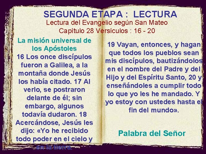 SEGUNDA ETAPA : LECTURA Lectura del Evangelio según San Mateo Capítulo 28 Versículos :