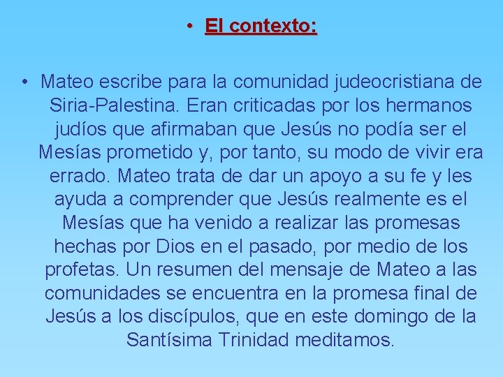  • El contexto: • Mateo escribe para la comunidad judeocristiana de Siria-Palestina. Eran