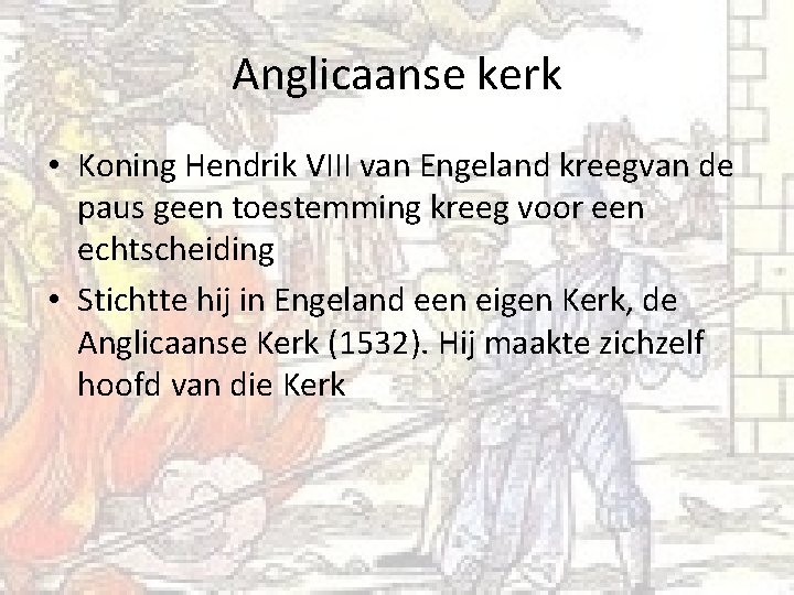 Anglicaanse kerk • Koning Hendrik VIII van Engeland kreegvan de paus geen toestemming kreeg