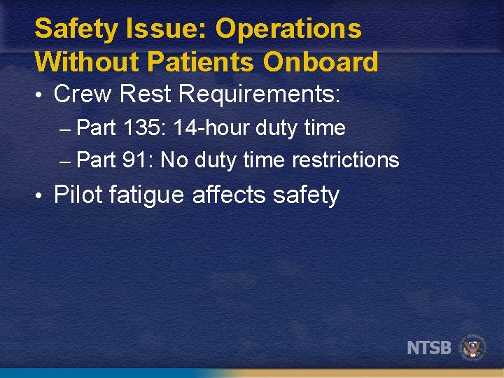 Safety Issue: Operations Without Patients Onboard • Crew Rest Requirements: – Part 135: 14
