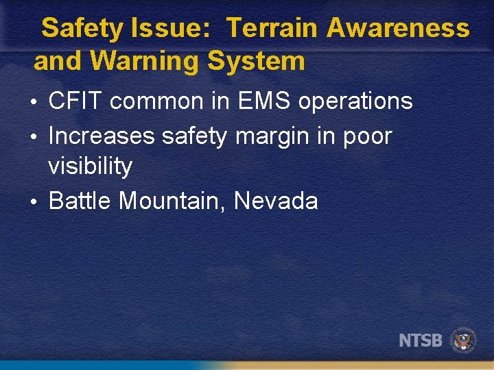 Safety Issue: Terrain Awareness and Warning System • CFIT common in EMS operations •