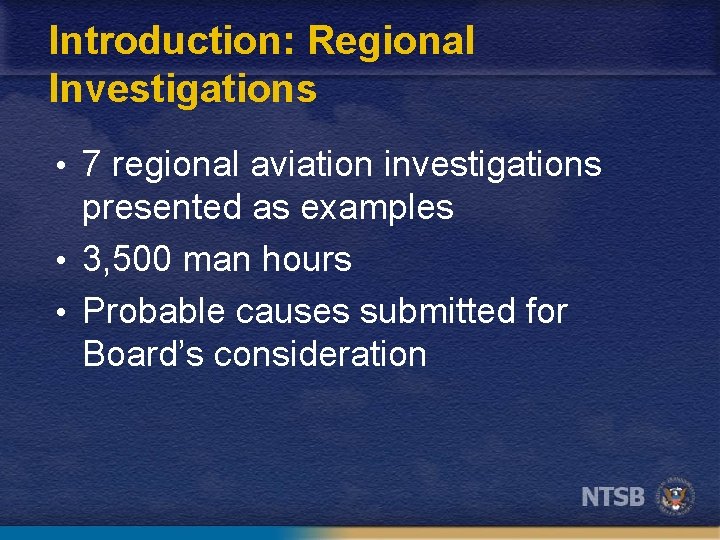 Introduction: Regional Investigations • 7 regional aviation investigations presented as examples • 3, 500