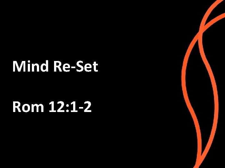 Mind Re-Set Rom 12: 1 -2 