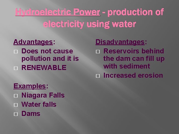 Hydroelectric Power - production of electricity using water Advantages: � Does not cause pollution