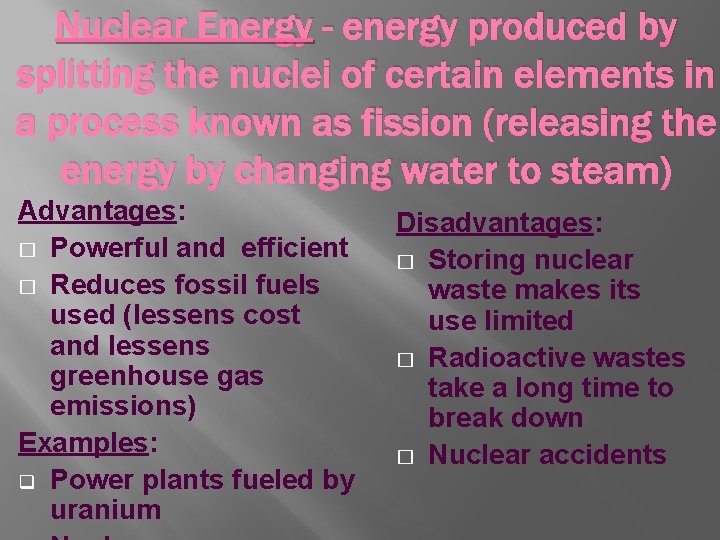 Nuclear Energy - energy produced by splitting the nuclei of certain elements in a