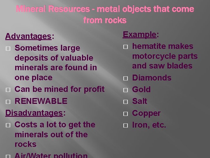 Mineral Resources - metal objects that come from rocks Advantages: � Sometimes large deposits