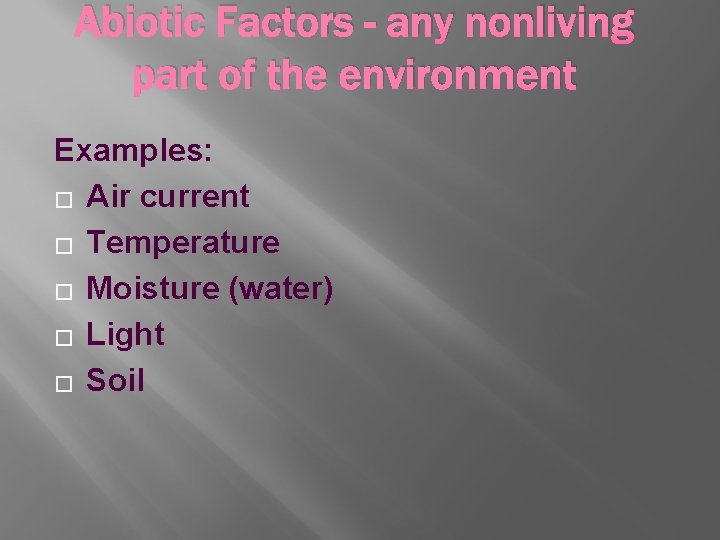 Abiotic Factors - any nonliving part of the environment Examples: � Air current �