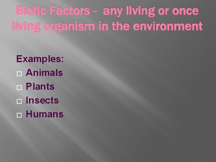 Biotic Factors - any living or once living organism in the environment Examples: �