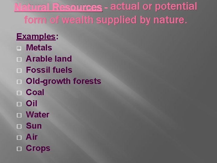 Natural Resources - actual or potential form of wealth supplied by nature. Examples: q