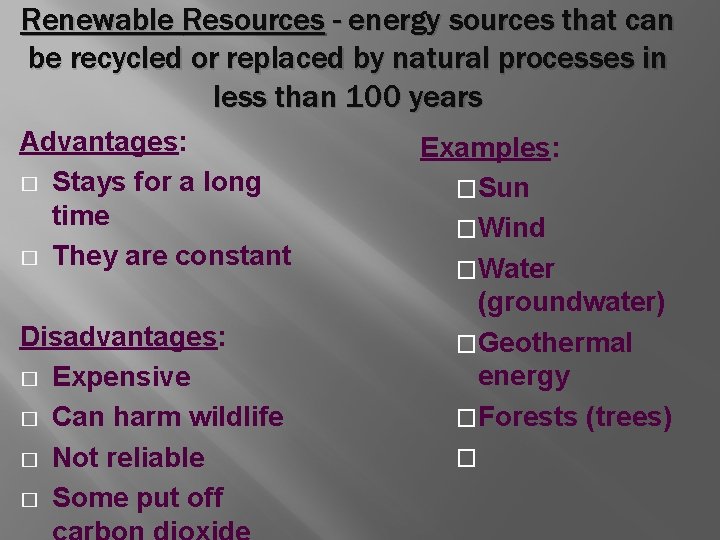 Renewable Resources - energy sources that can be recycled or replaced by natural processes