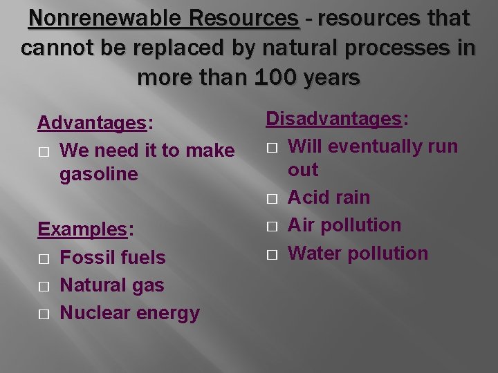 Nonrenewable Resources - resources that cannot be replaced by natural processes in more than
