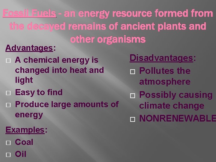 Fossil Fuels - an energy resource formed from the decayed remains of ancient plants