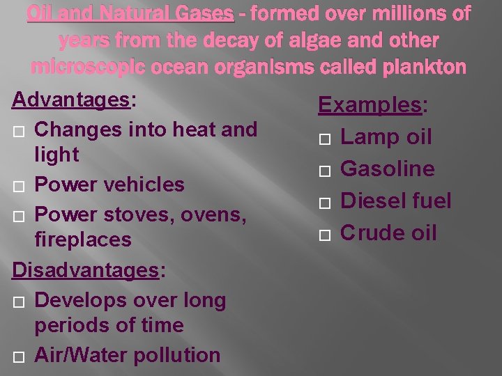 Oil and Natural Gases - formed over millions of years from the decay of