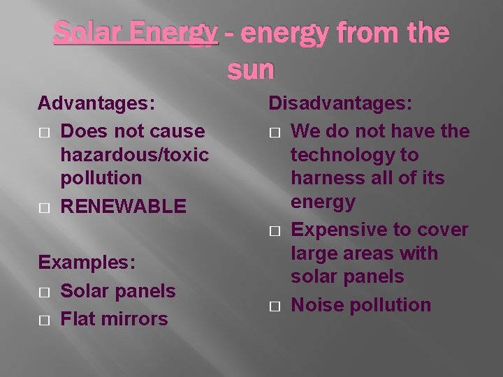Solar Energy - energy from the sun Advantages: � Does not cause hazardous/toxic pollution
