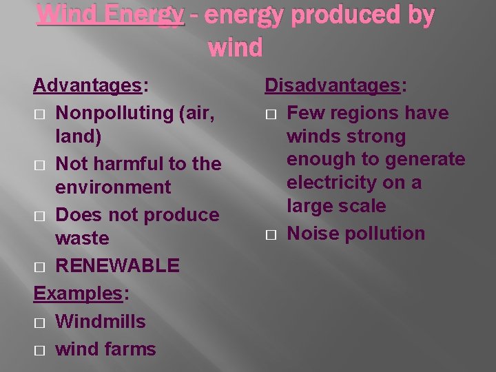 Wind Energy - energy produced by wind Advantages: � Nonpolluting (air, land) � Not