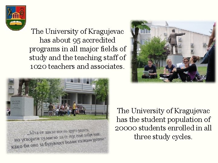 The University of Kragujevac has about 95 accredited programs in all major fields of