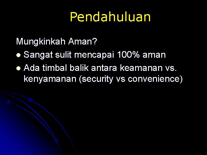 Pendahuluan Mungkinkah Aman? l Sangat sulit mencapai 100% aman l Ada timbal balik antara