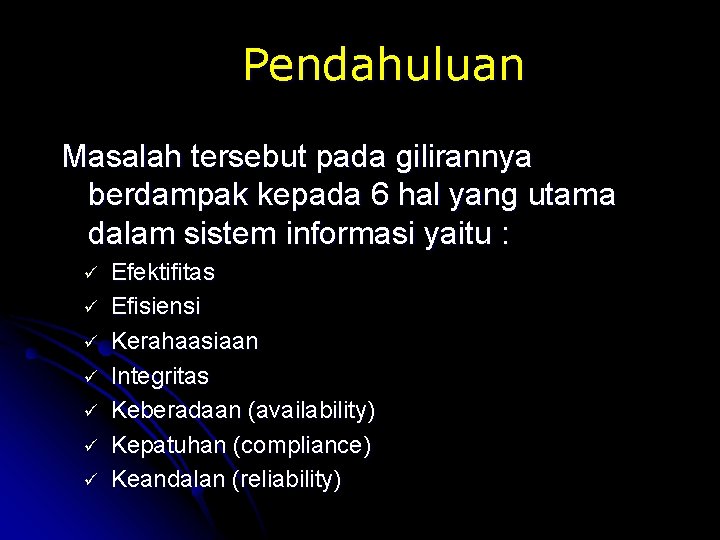 Pendahuluan Masalah tersebut pada gilirannya berdampak kepada 6 hal yang utama dalam sistem informasi