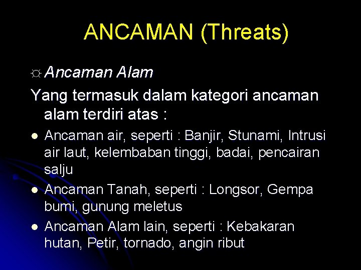 ANCAMAN (Threats) ☼ Ancaman Alam Yang termasuk dalam kategori ancaman alam terdiri atas :