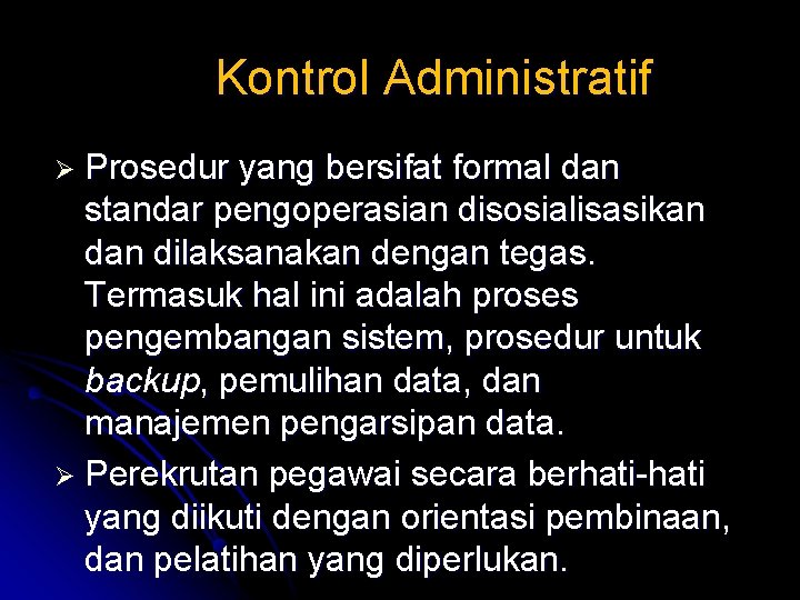 Kontrol Administratif Ø Prosedur yang bersifat formal dan standar pengoperasian disosialisasikan dilaksanakan dengan tegas.