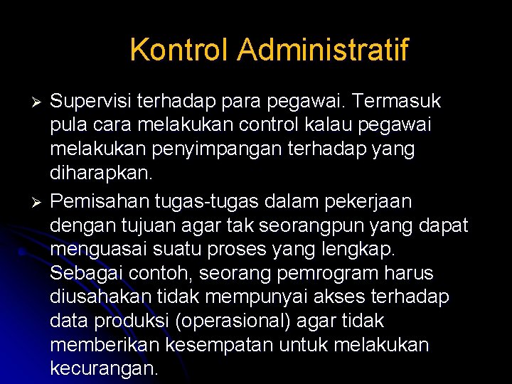 Kontrol Administratif Ø Ø Supervisi terhadap para pegawai. Termasuk pula cara melakukan control kalau