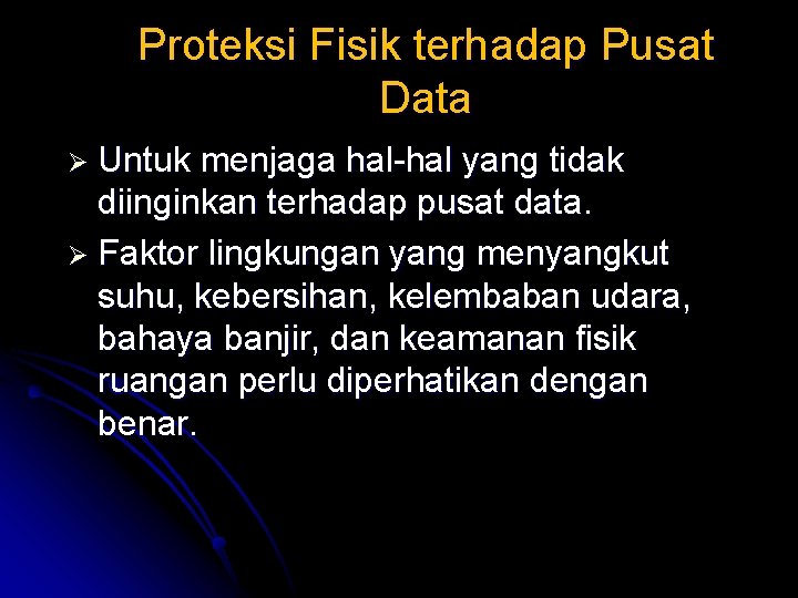 Proteksi Fisik terhadap Pusat Data Ø Untuk menjaga hal-hal yang tidak diinginkan terhadap pusat