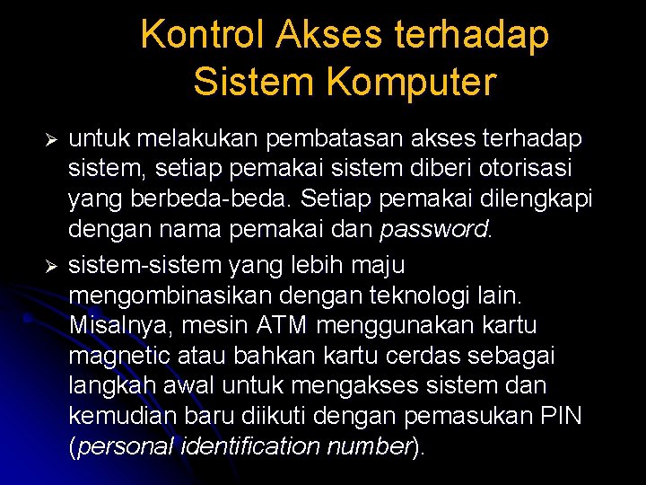 Kontrol Akses terhadap Sistem Komputer Ø Ø untuk melakukan pembatasan akses terhadap sistem, setiap