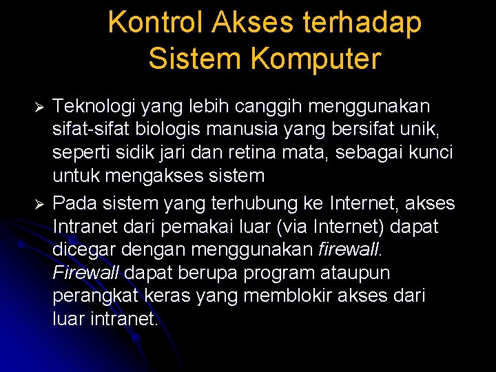 Kontrol Akses terhadap Sistem Komputer Ø Ø Teknologi yang lebih canggih menggunakan sifat-sifat biologis