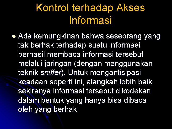 Kontrol terhadap Akses Informasi l Ada kemungkinan bahwa seseorang yang tak berhak terhadap suatu