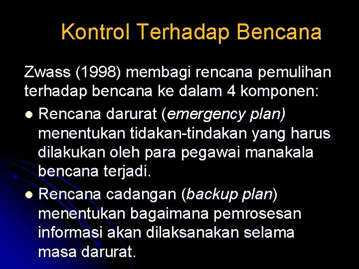 Kontrol Terhadap Bencana Zwass (1998) membagi rencana pemulihan terhadap bencana ke dalam 4 komponen: