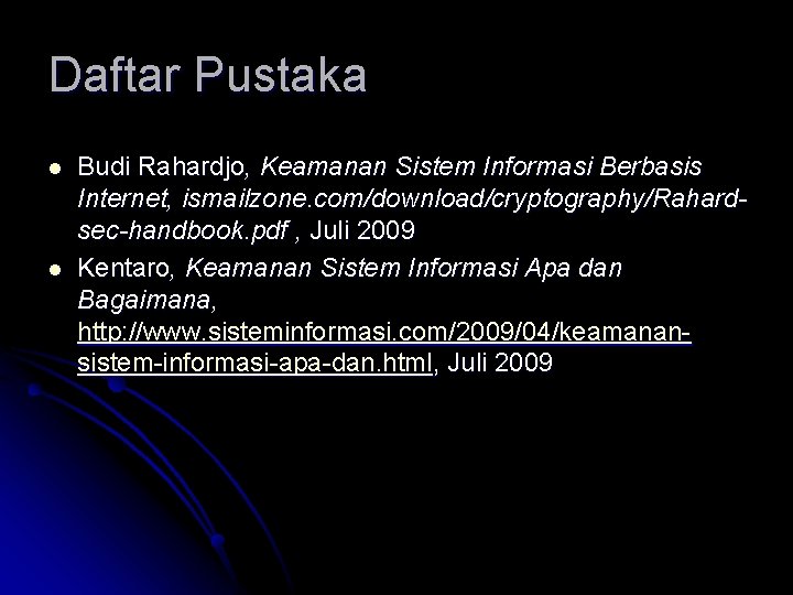 Daftar Pustaka l l Budi Rahardjo, Keamanan Sistem Informasi Berbasis Internet, ismailzone. com/download/cryptography/Rahardsec-handbook. pdf