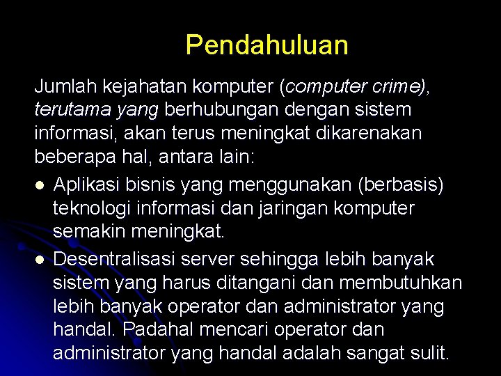 Pendahuluan Jumlah kejahatan komputer (computer crime), terutama yang berhubungan dengan sistem informasi, akan terus