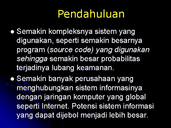 Pendahuluan Semakin kompleksnya sistem yang digunakan, seperti semakin besarnya program (source code) yang digunakan