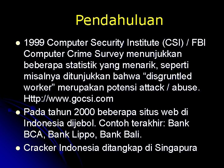 Pendahuluan 1999 Computer Security Institute (CSI) / FBI Computer Crime Survey menunjukkan beberapa statistik